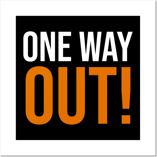 ONE WAY OUT! Wall Art by tabslabred